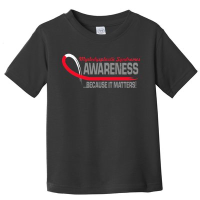 Myelodysplastic Syndromes Because It Matters Toddler T-Shirt