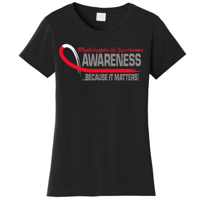 Myelodysplastic Syndromes Because It Matters Women's T-Shirt