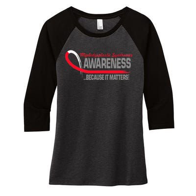 Myelodysplastic Syndromes Because It Matters Women's Tri-Blend 3/4-Sleeve Raglan Shirt