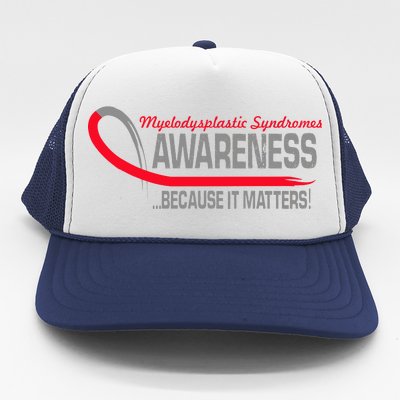 Myelodysplastic Syndromes Because It Matters Trucker Hat