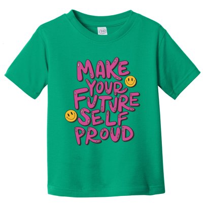 Make Your Future Self Proud Smiley Toddler T-Shirt