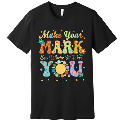 Make Your Funny Mark See Where It Takes You Premium T-Shirt