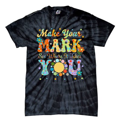 Make Your Funny Mark See Where It Takes You Tie-Dye T-Shirt