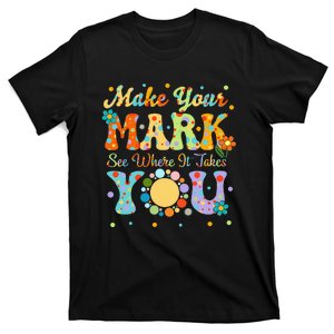 Make Your Funny Mark See Where It Takes You T-Shirt