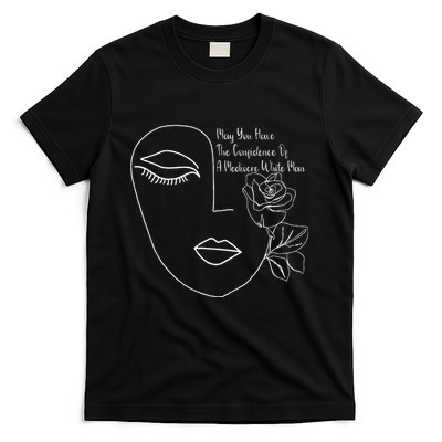 May You Have The Confidence Of A Mediocre White Man Feminist T-Shirt