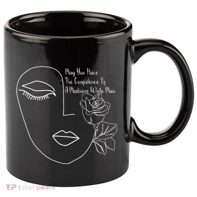 May You Have The Confidence Of A Mediocre White Man Feminist 11oz C Handle Ceramic Mug