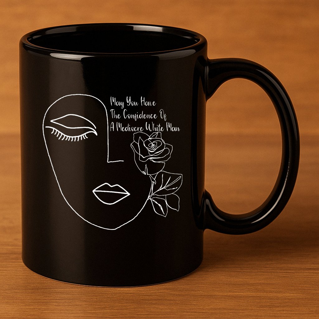 May You Have The Confidence Of A Mediocre White Man Feminist 11oz C Handle Ceramic Mug