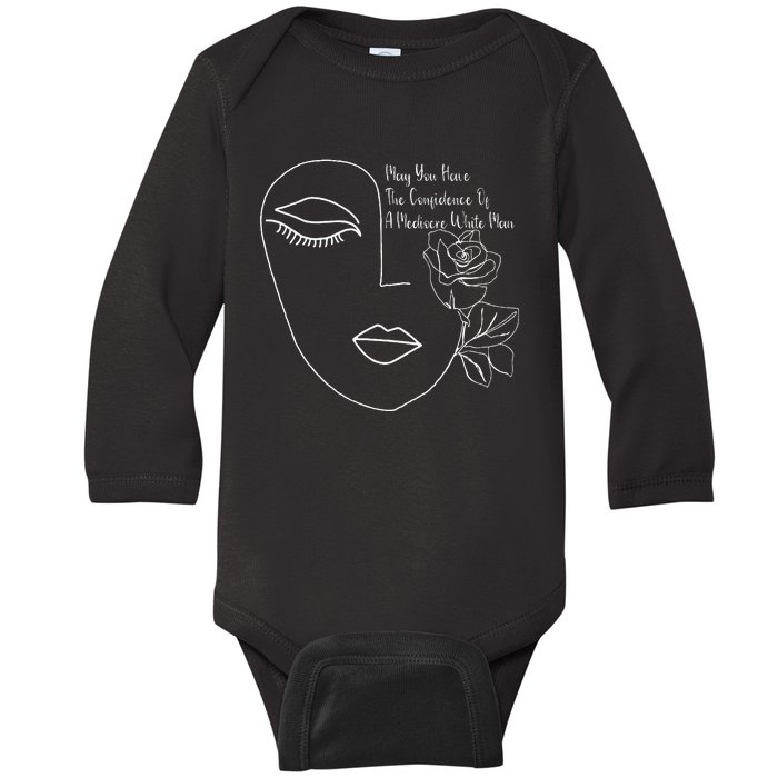 May You Have The Confidence Of A Mediocre White Man Feminist Baby Long Sleeve Bodysuit