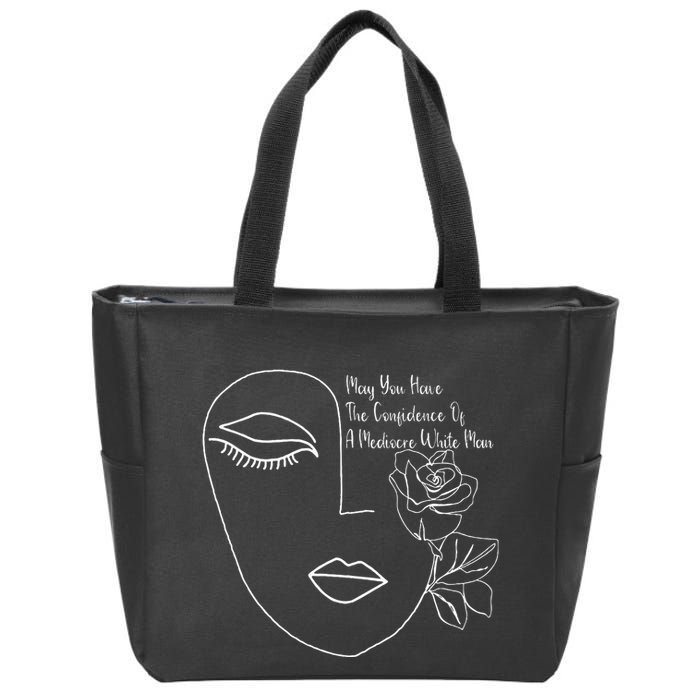 May You Have The Confidence Of A Mediocre White Man Feminist Zip Tote Bag