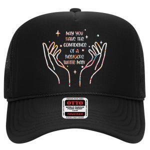 May You Have The Confidence Of A Mediocre White Man High Crown Mesh Back Trucker Hat