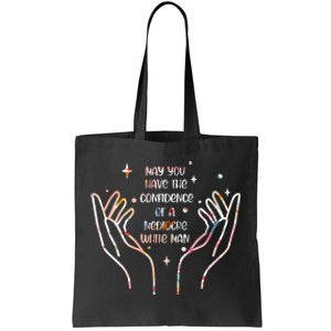 May You Have The Confidence Of A Mediocre White Man Tote Bag