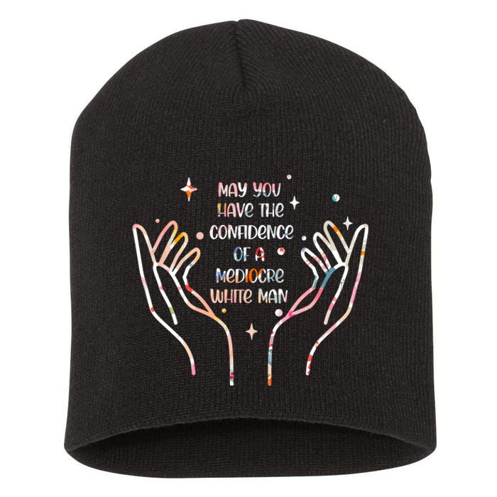 May You Have The Confidence Of A Mediocre White Man Short Acrylic Beanie