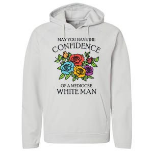 May You Have The Confidence Of A Mediocre White Man Performance Fleece Hoodie