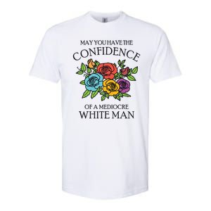 May You Have The Confidence Of A Mediocre White Man Softstyle CVC T-Shirt