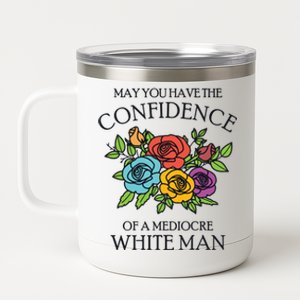 May You Have The Confidence Of A Mediocre White Man 12 oz Stainless Steel Tumbler Cup