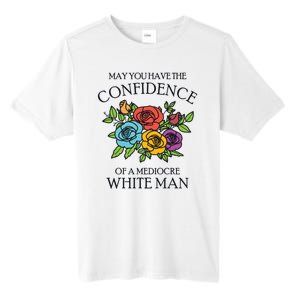 May You Have The Confidence Of A Mediocre White Man Tall Fusion ChromaSoft Performance T-Shirt