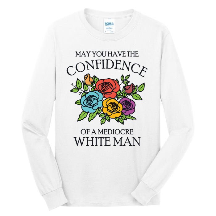 May You Have The Confidence Of A Mediocre White Man Tall Long Sleeve T-Shirt