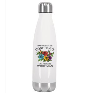 May You Have The Confidence Of A Mediocre White Man Stainless Steel Insulated Water Bottle