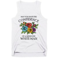 May You Have The Confidence Of A Mediocre White Man Tank Top