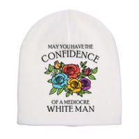 May You Have The Confidence Of A Mediocre White Man Short Acrylic Beanie