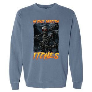 My Yeast Infection Itches Garment-Dyed Sweatshirt