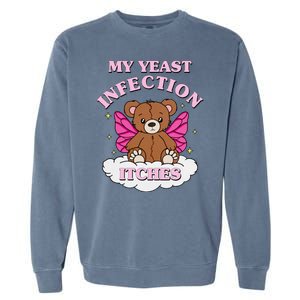 My Yeast Infection Itches Funny Meme Garment-Dyed Sweatshirt