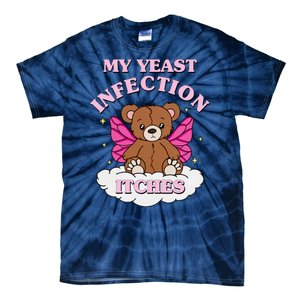 My Yeast Infection Itches Funny Meme Tie-Dye T-Shirt