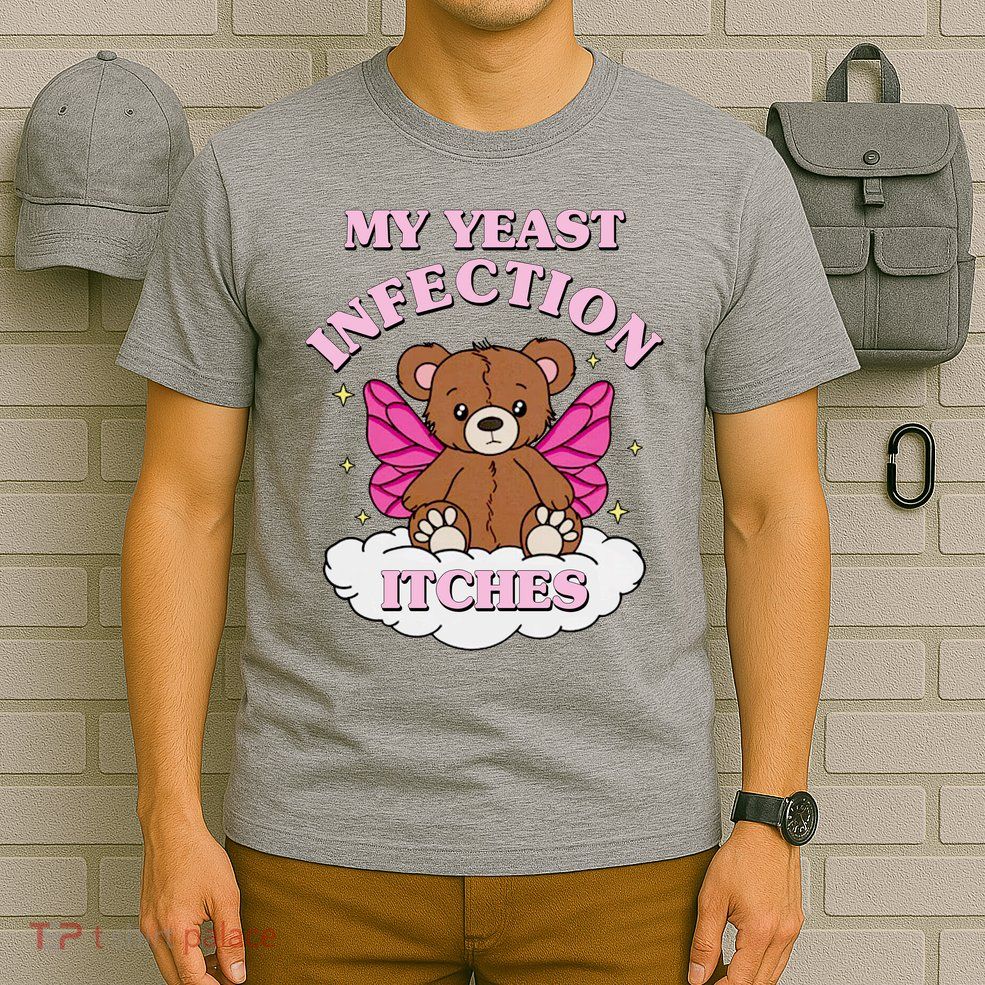 My Yeast Infection Itches Funny Meme T-Shirt