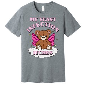 My Yeast Infection Itches Funny Meme Premium T-Shirt