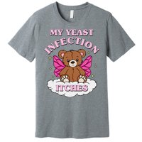 My Yeast Infection Itches Funny Meme Premium T-Shirt