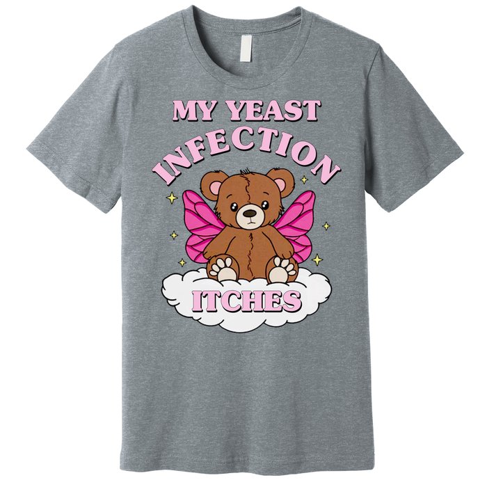 My Yeast Infection Itches Funny Meme Premium T-Shirt