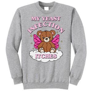 My Yeast Infection Itches Funny Meme Tall Sweatshirt