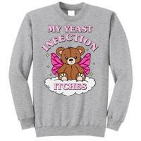 My Yeast Infection Itches Funny Meme Tall Sweatshirt