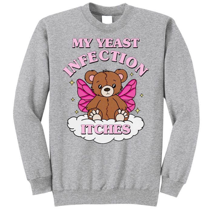 My Yeast Infection Itches Funny Meme Tall Sweatshirt