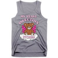 My Yeast Infection Itches Funny Meme Tank Top