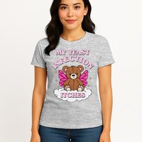 My Yeast Infection Itches Funny Meme Womens T-Shirt