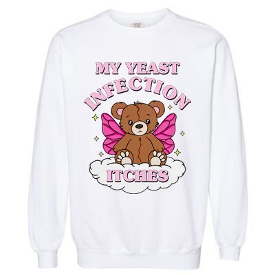 My Yeast Infection Itches Funny Meme Garment-Dyed Sweatshirt