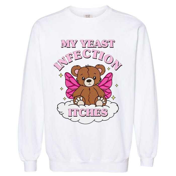 My Yeast Infection Itches Funny Meme Garment-Dyed Sweatshirt
