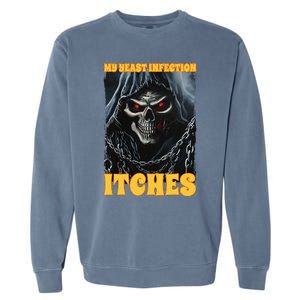 My Yeast Infection Itches Garment-Dyed Sweatshirt