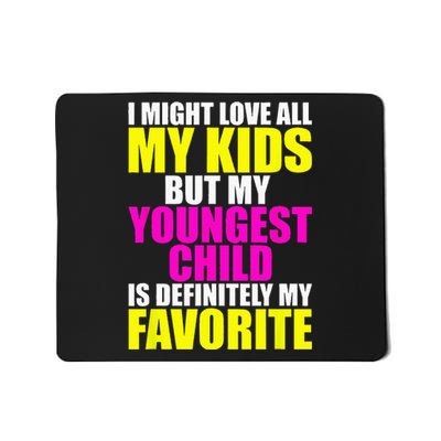 My Youngest Is My Favorite Funny Parent Favorite Child Mousepad