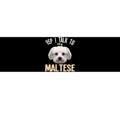 Maltese - Yep i talk to my Maltese Bumper Sticker