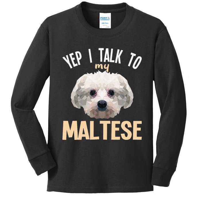 Maltese - Yep i talk to my Maltese Kids Long Sleeve Shirt