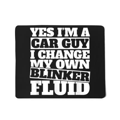 Mens Yes I'm A Car Guy, I Change My Own Blinker Fluid Mousepad