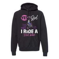 Motocross Yes I Am A Girl And Yes I Ride A Dirt Bike Premium Hoodie