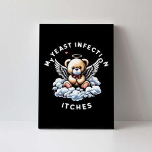 My Yeast Infection Itches Funny Meme Weird Humor Quote Canvas