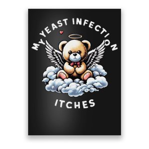 My Yeast Infection Itches Funny Meme Weird Humor Quote Poster