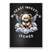 My Yeast Infection Itches Funny Meme Weird Humor Quote Poster