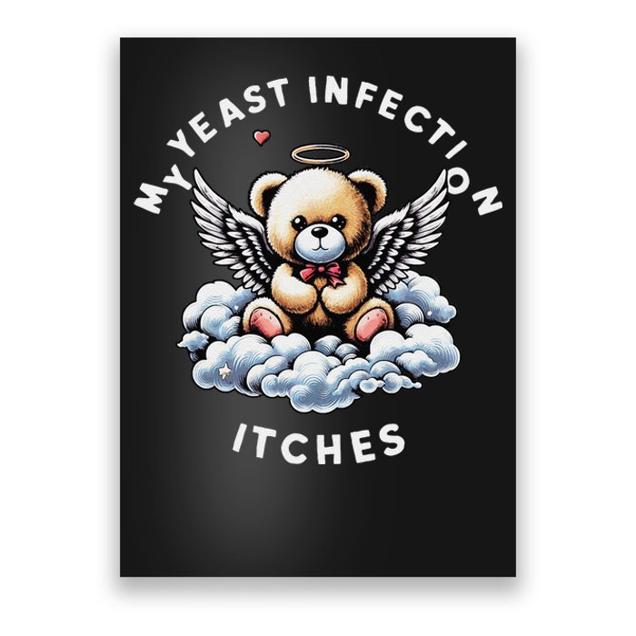 My Yeast Infection Itches Funny Meme Weird Humor Quote Poster