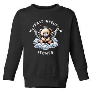 My Yeast Infection Itches Funny Meme Weird Humor Quote Toddler Sweatshirt