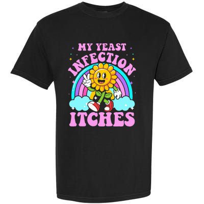 My Yeast Infection Itches Funny Sarcastic Meme Ironic Adult Garment-Dyed Heavyweight T-Shirt